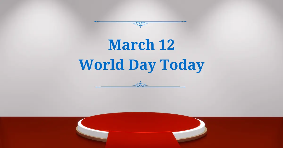 march 12 world day today