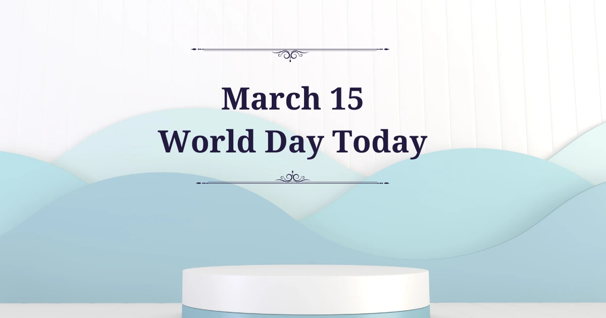 March 15 world day today