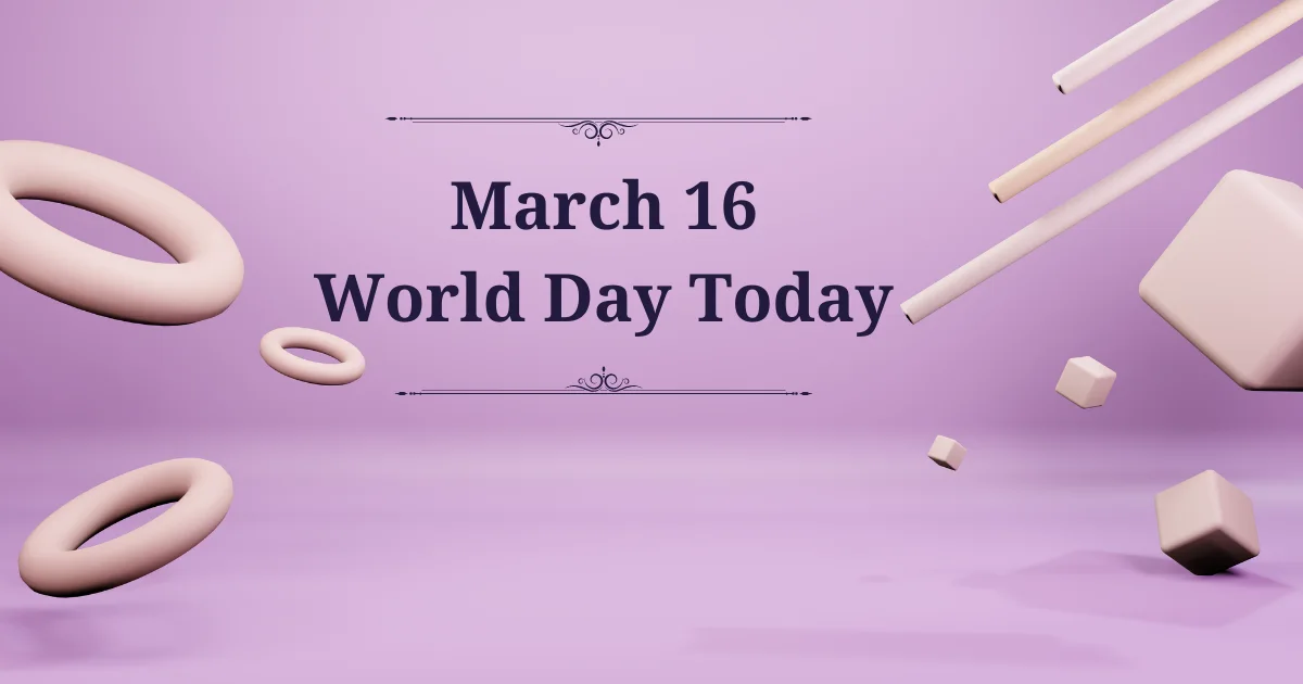 March 16 world day today