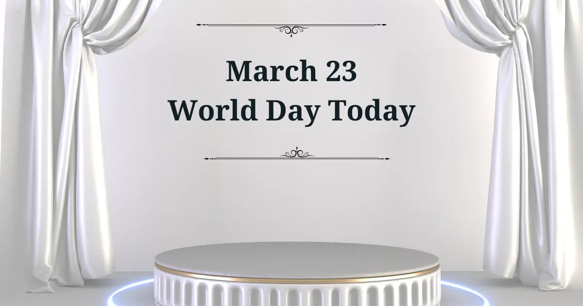 march 23 world day today
